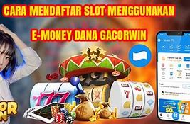 Cara Mendaftar Slot Menggunakan Dana Gratis Dan Cepat Cair